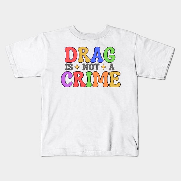 Drag Is Not A Crime Kids T-Shirt by capesandrollerskates 